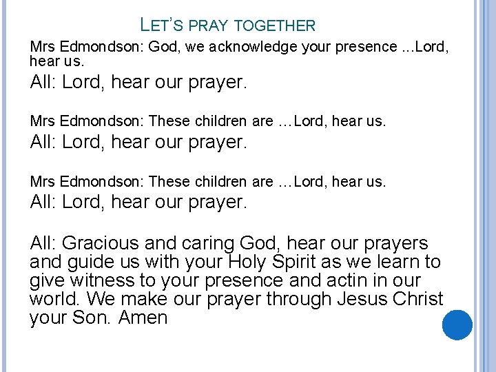 LET’S PRAY TOGETHER Mrs Edmondson: God, we acknowledge your presence. . . Lord, hear
