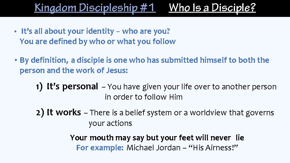 Kingdom Discipleship #1 Who Is a Disciple? • It’s all about your identity –