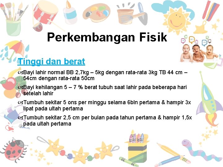 Perkembangan Fisik Tinggi dan berat Bayi lahir normal BB 2, 7 kg – 5