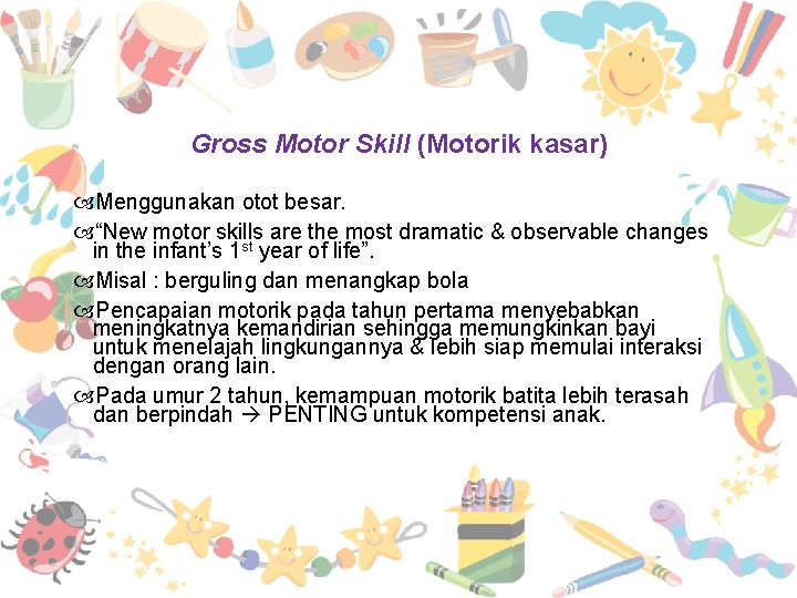 Gross Motor Skill (Motorik kasar) Menggunakan otot besar. “New motor skills are the most
