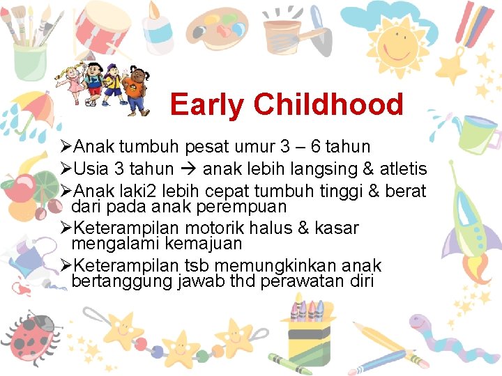 Early Childhood ØAnak tumbuh pesat umur 3 – 6 tahun ØUsia 3 tahun anak