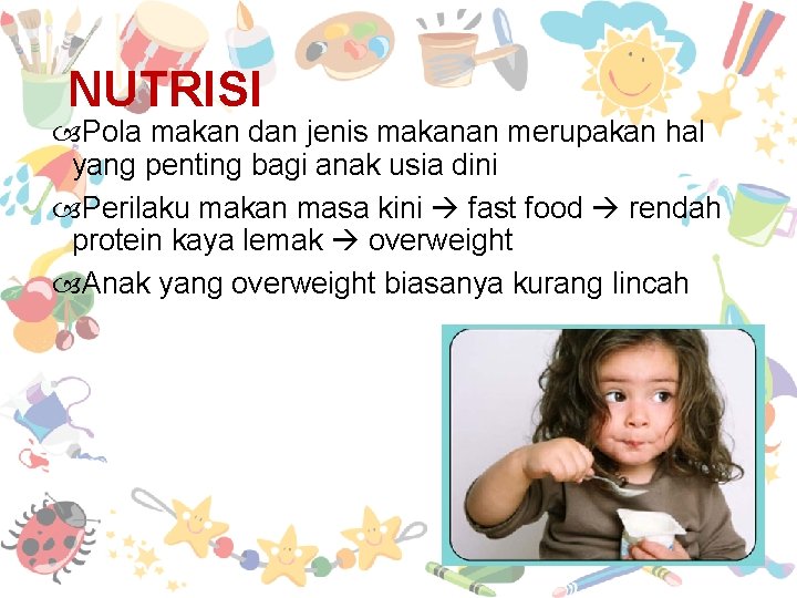 NUTRISI Pola makan dan jenis makanan merupakan hal yang penting bagi anak usia dini