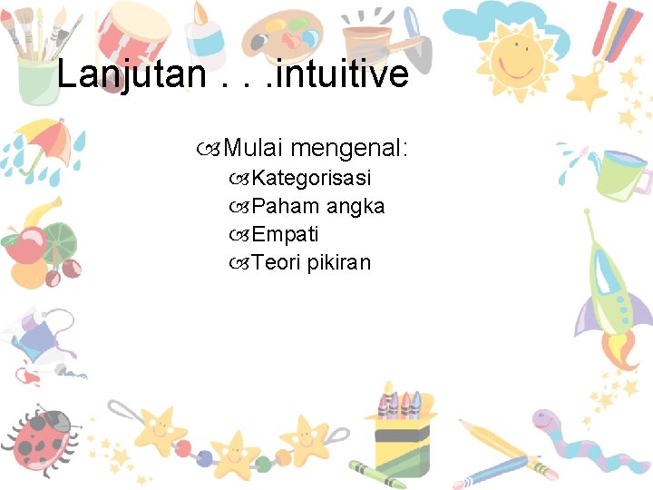 Lanjutan. . . intuitive Mulai mengenal: Kategorisasi Paham angka Empati Teori pikiran 