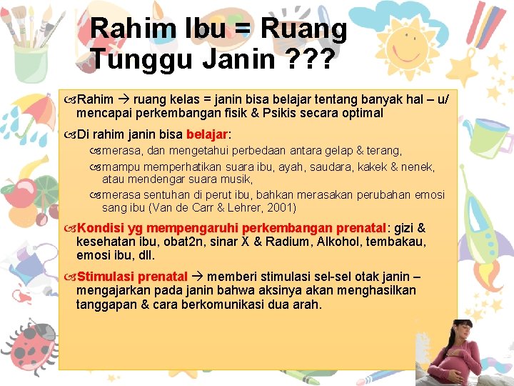 Rahim Ibu = Ruang Tunggu Janin ? ? ? Rahim ruang kelas = janin