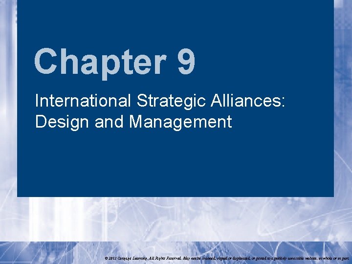 Chapter 9 International Strategic Alliances: Design and Management © 2013 Cengage Learning. All Rights