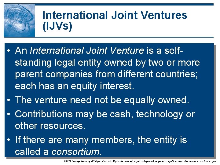 International Joint Ventures (IJVs) • An International Joint Venture is a selfstanding legal entity