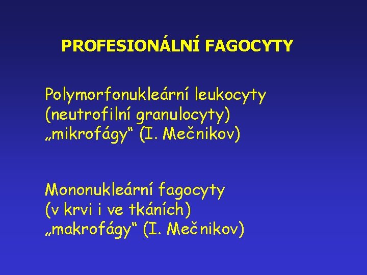 PROFESIONÁLNÍ FAGOCYTY Polymorfonukleární leukocyty (neutrofilní granulocyty) „mikrofágy“ (I. Mečnikov) Mononukleární fagocyty (v krvi i