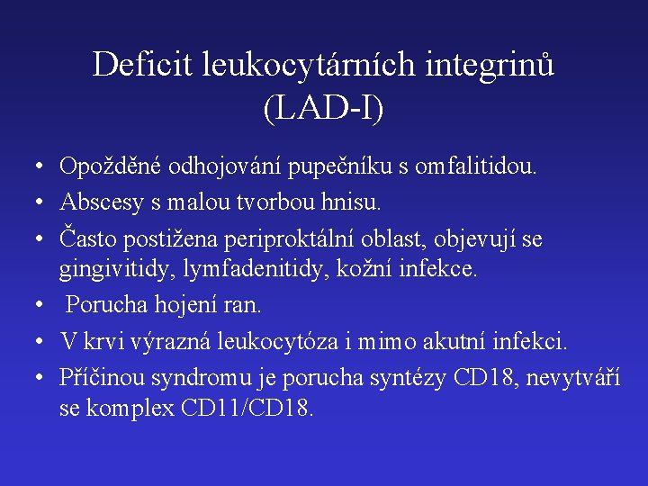 Deficit leukocytárních integrinů (LAD-I) • Opožděné odhojování pupečníku s omfalitidou. • Abscesy s malou