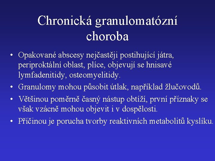 Chronická granulomatózní choroba • Opakované abscesy nejčastěji postihující játra, periproktální oblast, plíce, objevují se