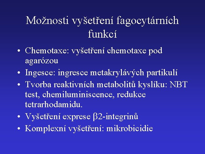 Možnosti vyšetření fagocytárních funkcí • Chemotaxe: vyšetření chemotaxe pod agarózou • Ingesce: ingresce metakrylávých