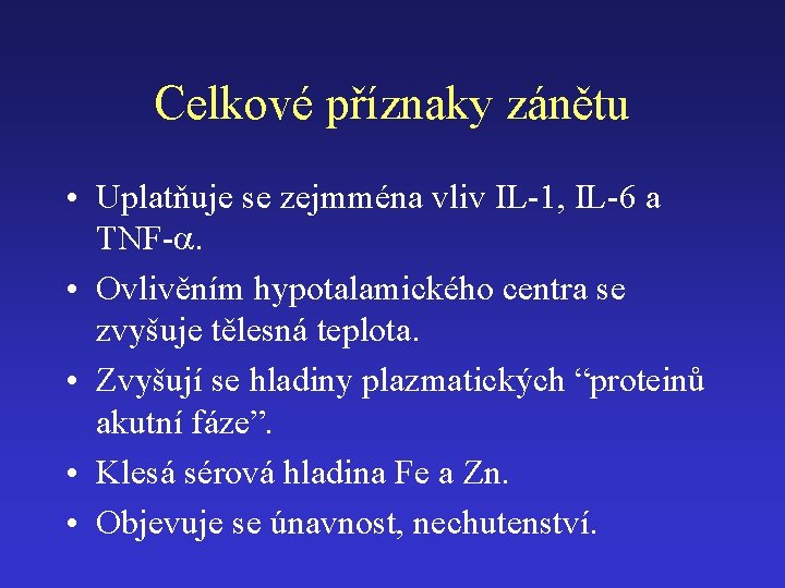 Celkové příznaky zánětu • Uplatňuje se zejmména vliv IL-1, IL-6 a TNF-a. • Ovlivěním