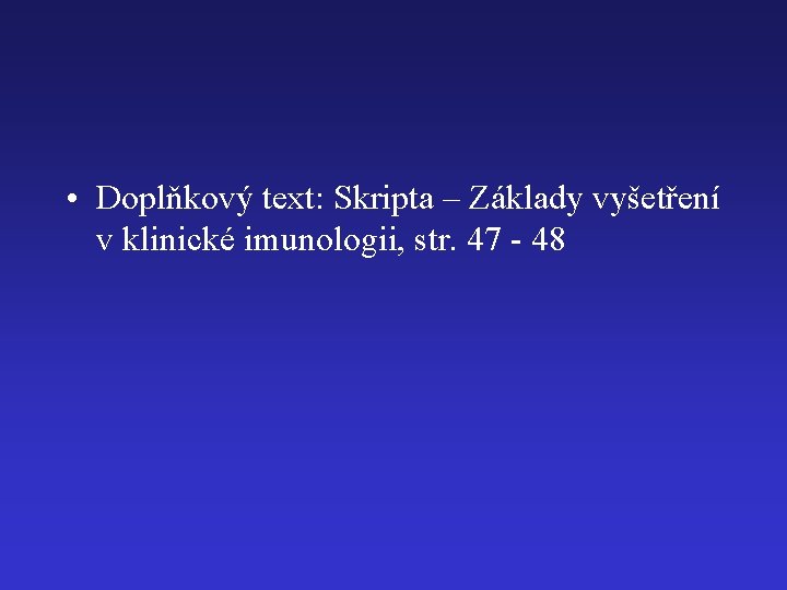  • Doplňkový text: Skripta – Základy vyšetření v klinické imunologii, str. 47 -