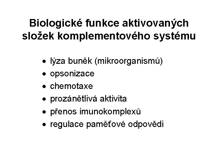 Biologické funkce aktivovaných složek komplementového systému · · · lýza buněk (mikroorganismů) opsonizace chemotaxe