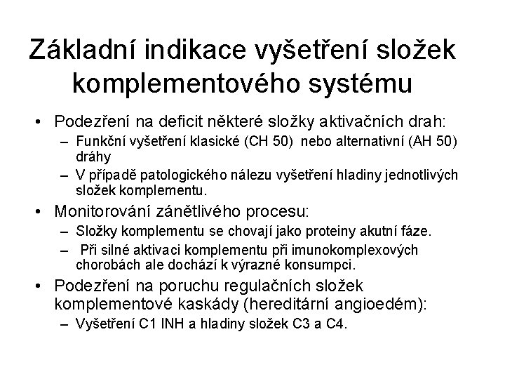 Základní indikace vyšetření složek komplementového systému • Podezření na deficit některé složky aktivačních drah: