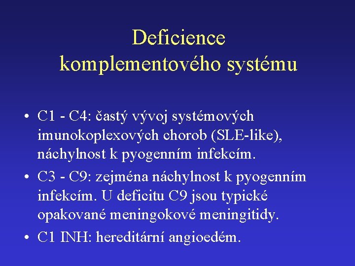 Deficience komplementového systému • C 1 - C 4: častý vývoj systémových imunokoplexových chorob