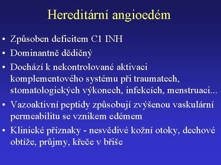 Hereditární angioedém • Způsoben deficitem C 1 INH • Dominantně dědičný • Dochází k