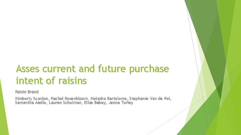 Asses current and future purchase intent of raisins Raisin Brand Kimberly Scanlon, Rachel Rosenbloom,