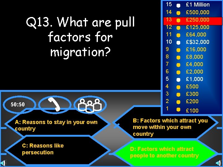 Q 13. What are pull factors for migration? 50: 50 A: Reasons to stay