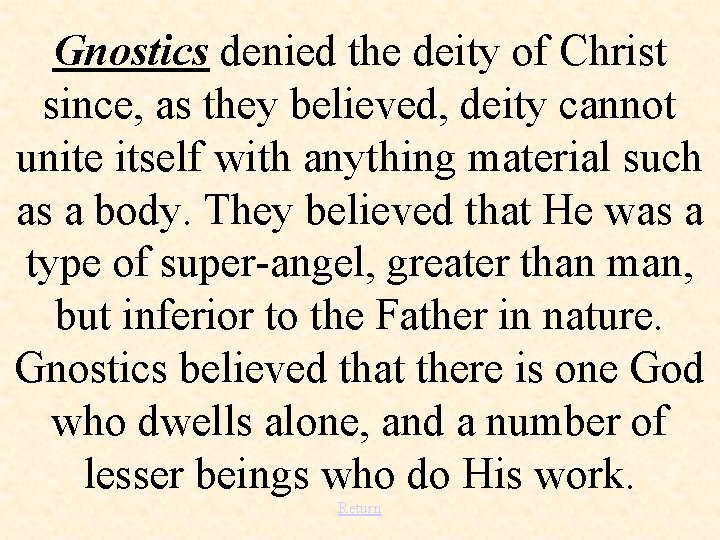 Gnostics denied the deity of Christ since, as they believed, deity cannot unite itself