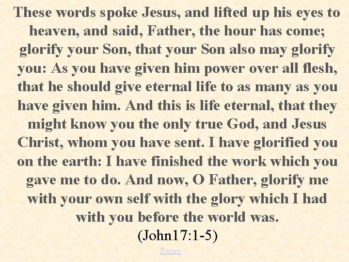 These words spoke Jesus, and lifted up his eyes to heaven, and said, Father,