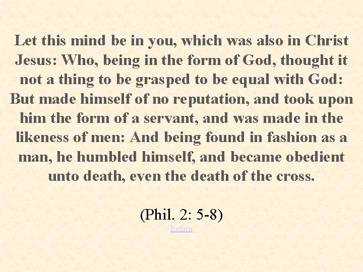 Let this mind be in you, which was also in Christ Jesus: Who, being