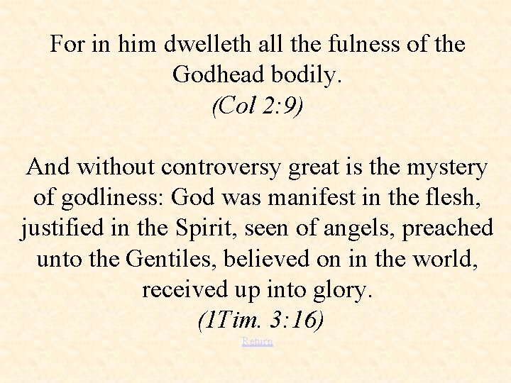 For in him dwelleth all the fulness of the Godhead bodily. (Col 2: 9)