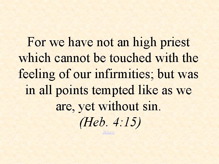 For we have not an high priest which cannot be touched with the feeling