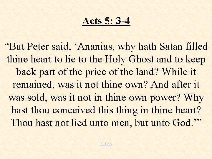 Acts 5: 3 -4 “But Peter said, ‘Ananias, why hath Satan filled thine heart