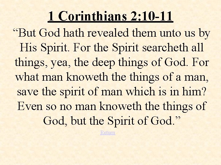 1 Corinthians 2: 10 -11 “But God hath revealed them unto us by His