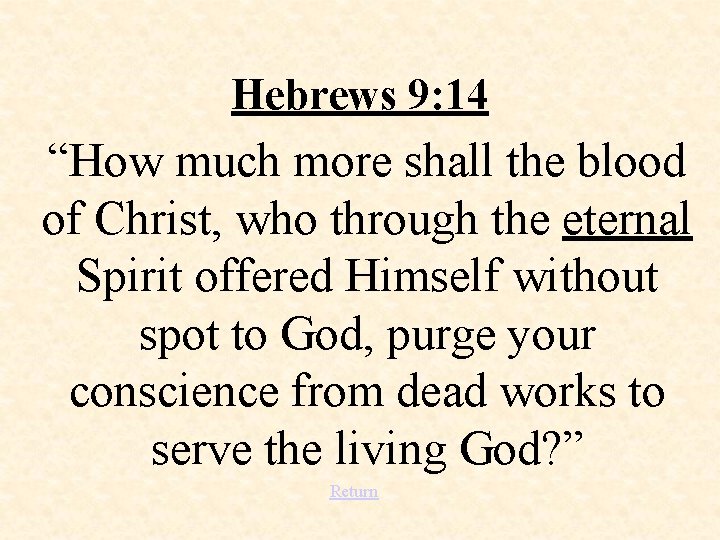 Hebrews 9: 14 “How much more shall the blood of Christ, who through the