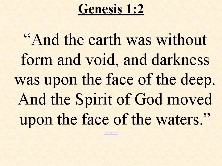 Genesis 1: 2 “And the earth was without form and void, and darkness was
