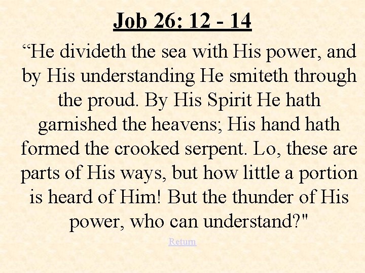 Job 26: 12 - 14 “He divideth the sea with His power, and by