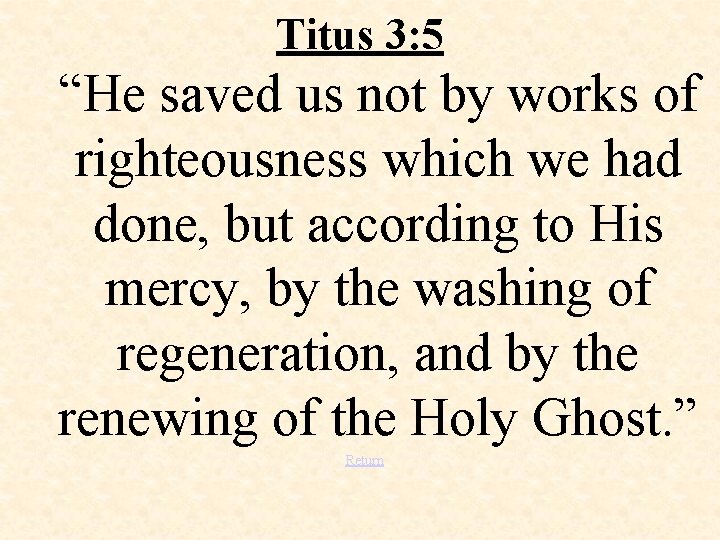 Titus 3: 5 “He saved us not by works of righteousness which we had