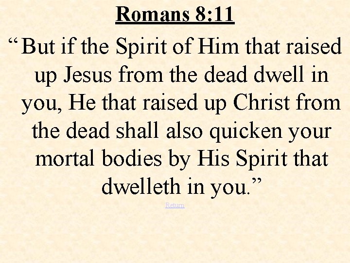 Romans 8: 11 “ But if the Spirit of Him that raised up Jesus