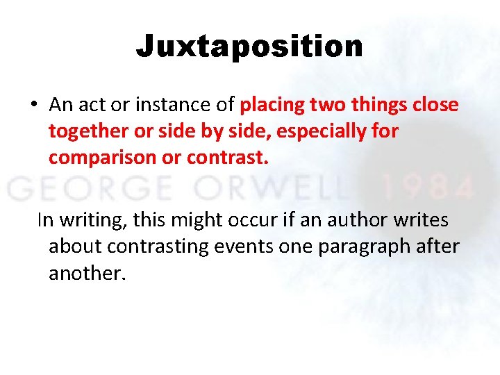 Juxtaposition • An act or instance of placing two things close together or side