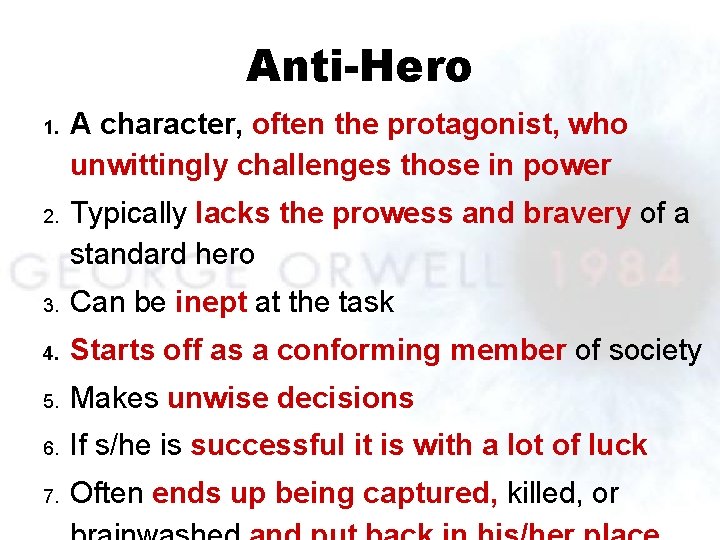 Anti-Hero 1. A character, often the protagonist, who unwittingly challenges those in power 2.