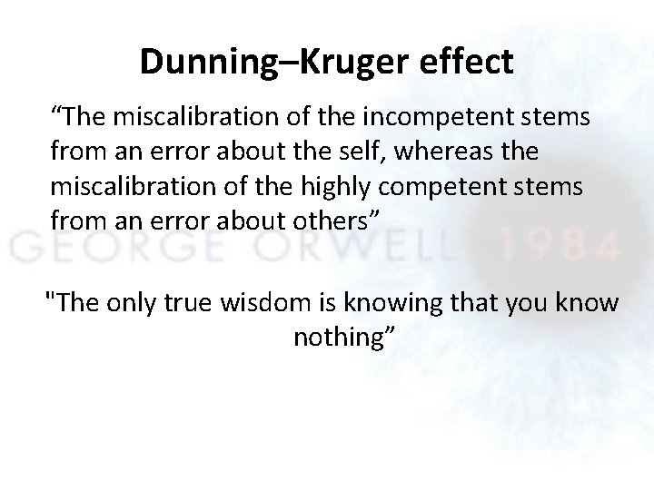 Dunning–Kruger effect “The miscalibration of the incompetent stems from an error about the self,