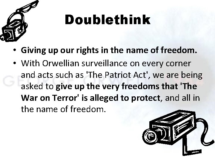 Doublethink • Giving up our rights in the name of freedom. • With Orwellian