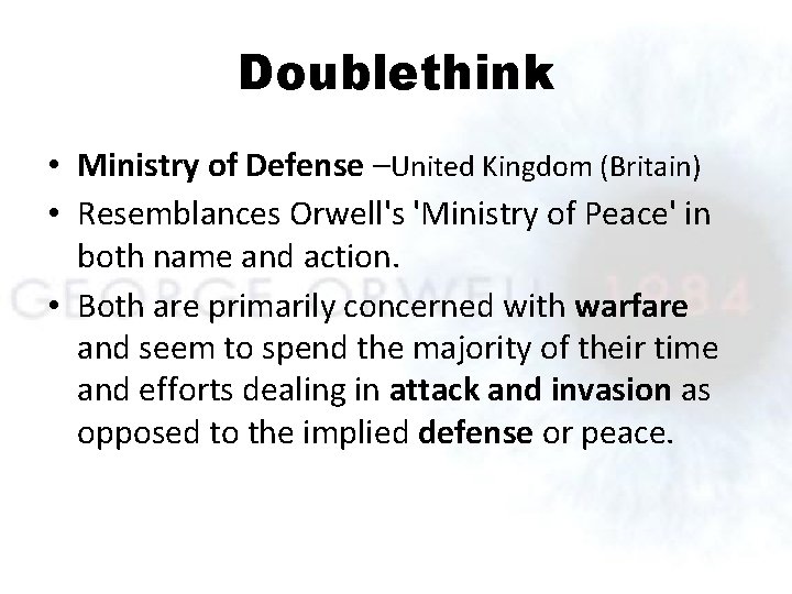 Doublethink • Ministry of Defense –United Kingdom (Britain) • Resemblances Orwell's 'Ministry of Peace'