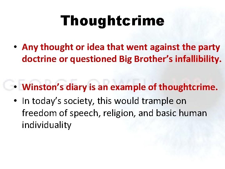 Thoughtcrime • Any thought or idea that went against the party doctrine or questioned