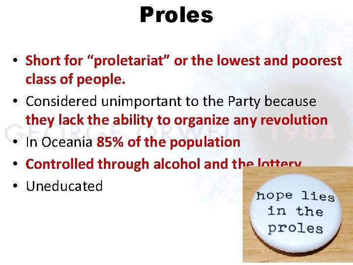 Proles • Short for “proletariat” or the lowest and poorest class of people. •