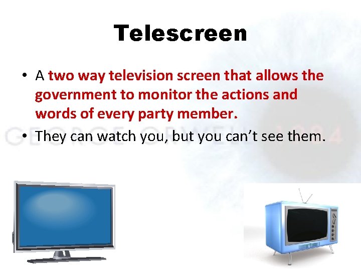 Telescreen • A two way television screen that allows the government to monitor the