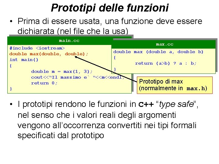 Prototipi delle funzioni • Prima di essere usata, una funzione deve essere dichiarata (nel