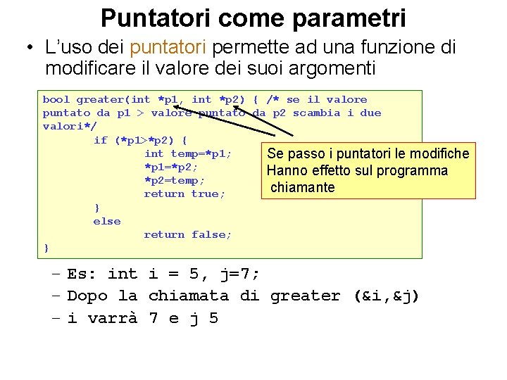 Puntatori come parametri • L’uso dei puntatori permette ad una funzione di modificare il