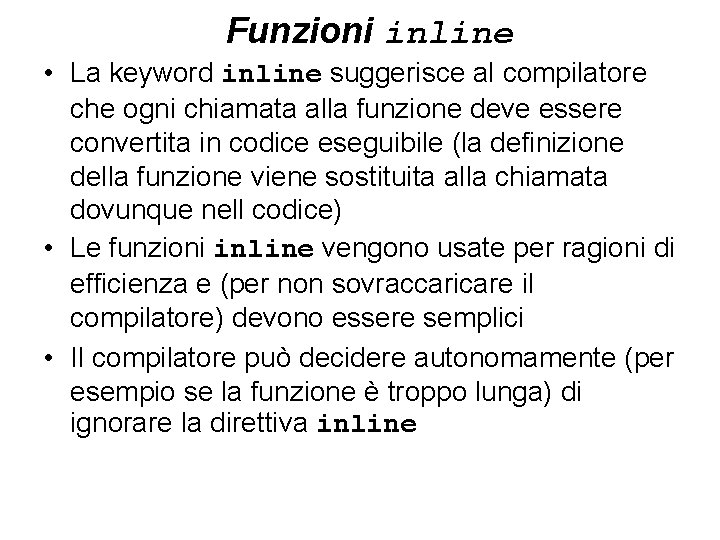 Funzioni inline • La keyword inline suggerisce al compilatore che ogni chiamata alla funzione