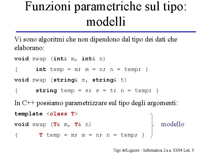 Funzioni parametriche sul tipo: modelli Vi sono algoritmi che non dipendono dal tipo dei