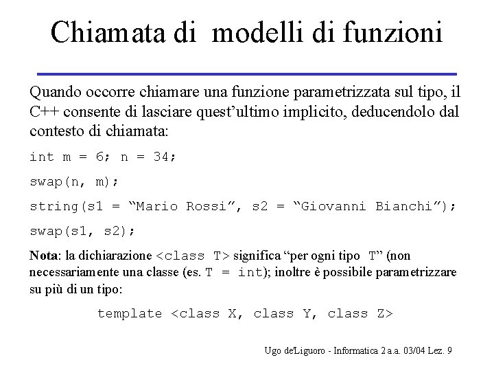 Chiamata di modelli di funzioni Quando occorre chiamare una funzione parametrizzata sul tipo, il