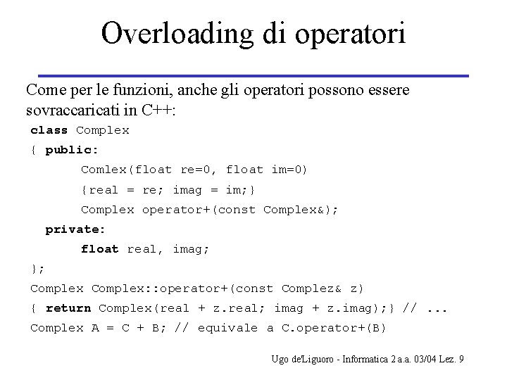 Overloading di operatori Come per le funzioni, anche gli operatori possono essere sovraccaricati in