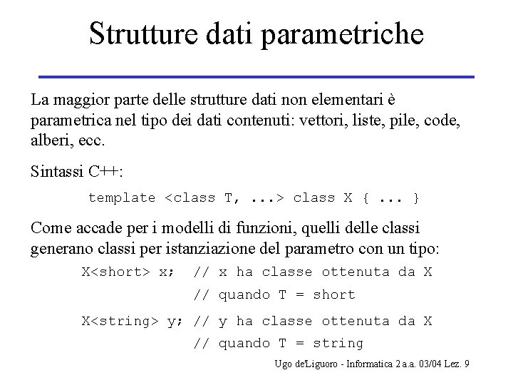 Strutture dati parametriche La maggior parte delle strutture dati non elementari è parametrica nel
