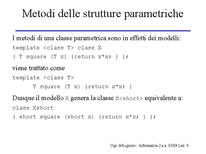 Metodi delle strutture parametriche I metodi di una classe parametrica sono in effetti dei